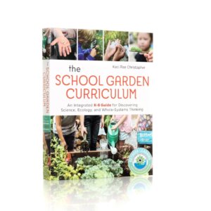 The School Garden Curriculum: An Integrated K-8 Guide