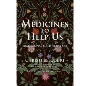 Medicines to Help Us: Traditional Métis Plant Use