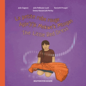 Apje’ji’jk Mekwe’k Mtoqan / The Little Red Dress / La petite robe rouge (trilingual edition)